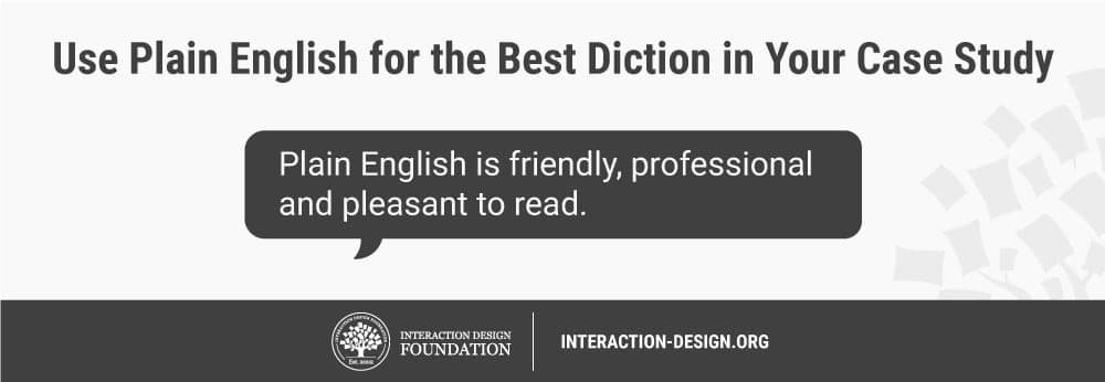 Utilisez un langage courant pour la meilleure diction de votre étude de cas. Le langage courant est amical, professionnel et plaisant à lire.